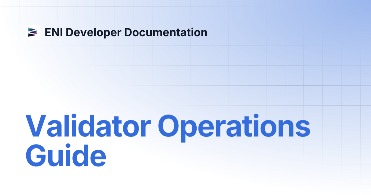 Validator Operations Guide | ENI Developer Documentation